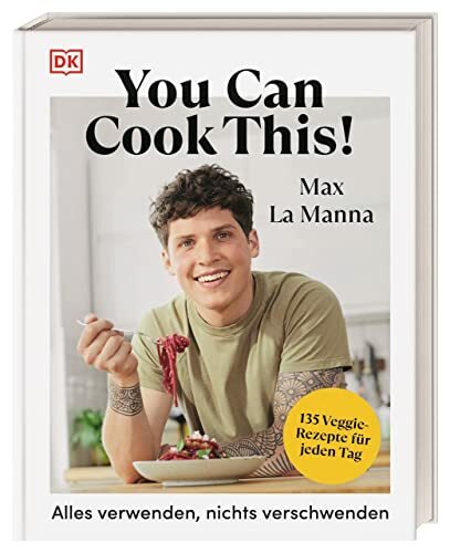 You can cook this!: Alles verwenden, nichts verschwenden: 135 schnelle vegetarische und vegane Rezepte für jeden Tag. Das Kochbuch des Social-Media-Stars Max... You can cook this!: Alles verwenden, nichts verschwenden: 135 schnelle vegetarische und vegane Rezepte für jeden Tag. Das Kochbuch des Social-Media-Stars Max La Manna