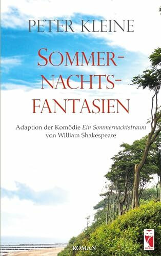 Sommernachtsfantasien: Adaption der Komödie "Ein Sommernachtstraum" von William Shakespeare (Frieling - Romane)