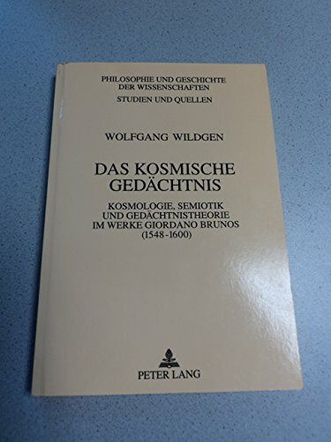 Das kosmische Gedächtnis: Kosmologie, Semiotik und Gedächtnistheorie im Werke Giordano Brunos (1548-1600) (Philosophie und Geschichte der Wissenschaften / Studien und Quellen, Band 38)
