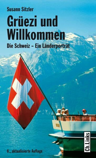 Grüezi und Willkommen: Die Schweiz - Ein Länderporträt (Diese Buchreihe wurde ausgezeichnet mit dem ITB-Bookaward 2014) (Länderporträts)