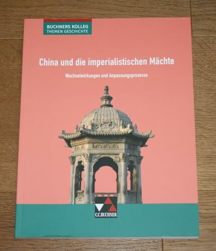 Buchners Kolleg. Themen Geschichte / China und die imperialistischen Mächte: Unterrichtswerk für die Oberstufe / Wechselwirkungen und ... Unterrichtswerk für die Oberstufe)