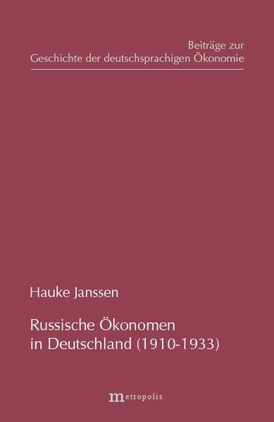 Russische Ökonomen in Deutschland (1910-1933) (Beiträge zur Geschichte der deutschsprachigen Ökonomie)