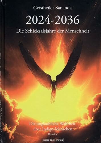 Geistheiler Sananda: 2024 – 2036: Die Schicksalsjahre der Menschheit: Die unglaubliche Wahrheit über Indigo-Menschen - Band 5