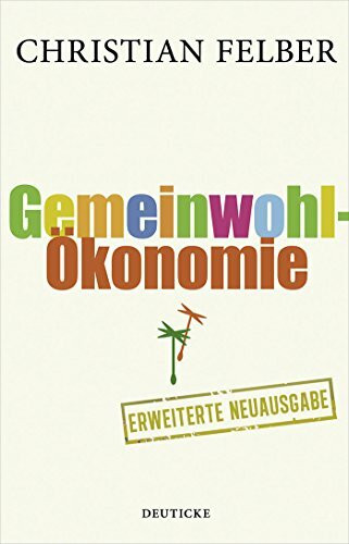 Die Gemeinwohl-Ökonomie: Überarb. Neuauflage