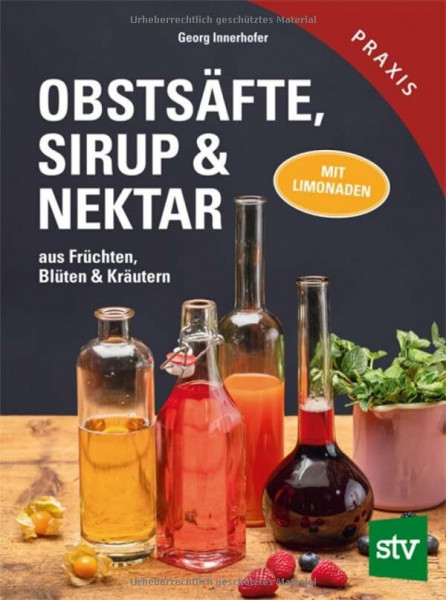 Obstsäfte, Sirup & Nektar: Aus Früchten, Blüten & Kräutern - Mit Limonaden