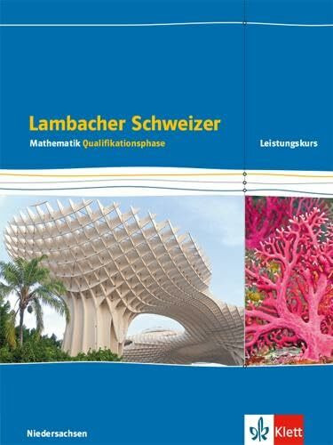 Lambacher Schweizer Mathematik Qualifikationsphase Leistungskurs/erhöhtes Anforderungsniveau - G9. Ausgabe Niedersachsen: Schulbuch Klassen 12/13 ... Schweizer. Ausgabe für Niedersachsen ab 2015)