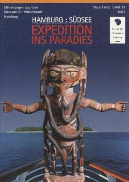 Hamburg: Südsee Expedition ins Paradies: Mitteilungen aus dem Museum für Völkerkunde. Neue Folge. Band 33