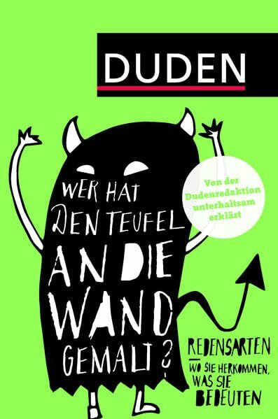 Duden – Wer hat den Teufel an die Wand gemalt?: Redensarten – Wo sie herkommen, was sie bedeuten (Duden Taschenbücher)