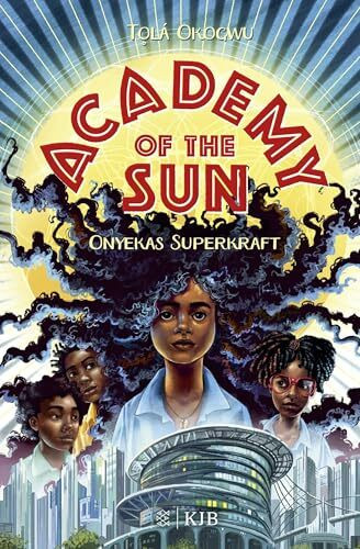 Academy of the Sun – Onyekas Superkraft: Fantasy-Buch 10 Jahren │ Abenteuer und Action für Superhelden- und Superheldinnen-Fans