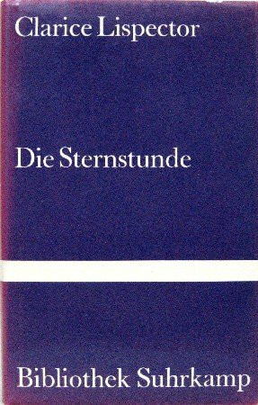 Die Sternstunde: Aus dem brasilianischen Portugiesisch von Curt Meyer-Clason (Bibliothek Suhrkamp)