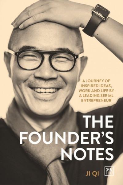 The Founder's Notes: A Journey of Inspired Ideas, Work and Life by a Leading Serial Entrepreneur