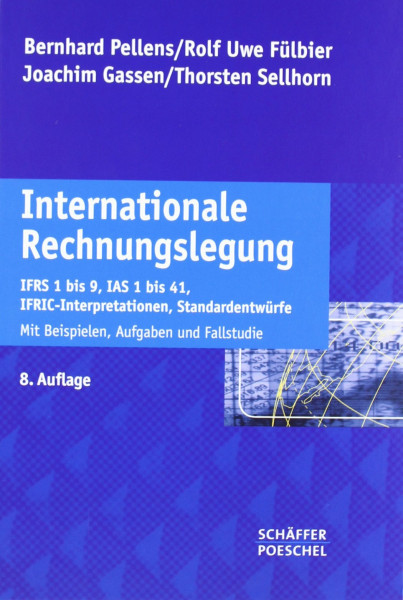 Internationale Rechnungslegung: IFRS 1 bis 9, IAS 1 bis 41, IFRIC-Interpretationen, Standardentwürfe Mit Beispielen, Aufgaben und Fallstudie