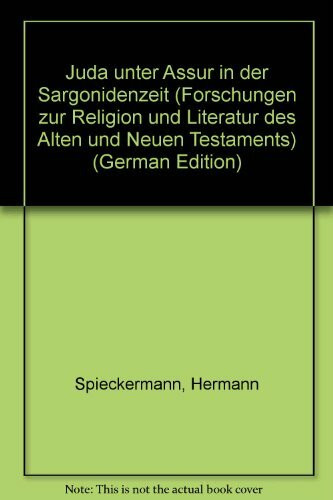 Juda unter Assur in der Sargonidenzeit (Forschungen zur Religion und Literatur des Alten und Neuen Testaments)