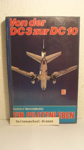 Von der DC 3 zur DC 10.: Ein Pilotenleben.