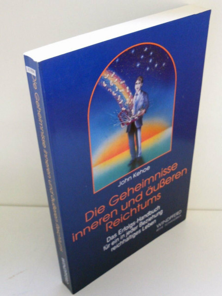 Die Geheimnisse inneren und äusseren Reichtums: Das Erfolgs-Handbuch für ein in jeder Beziehung reichhaltiges Leben (Reihe Schangrila)