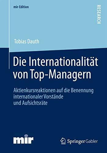 Die Internationalität von Top-Managern: Aktienkursreaktionen auf die Benennung internationaler Vorstände und Aufsichtsräte (mir-Edition)