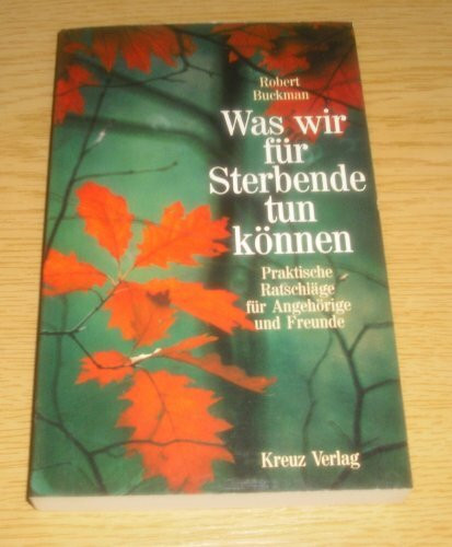 Was wir für Sterbende tun können. Praktische Ratschläge für Angehörige und Freunde