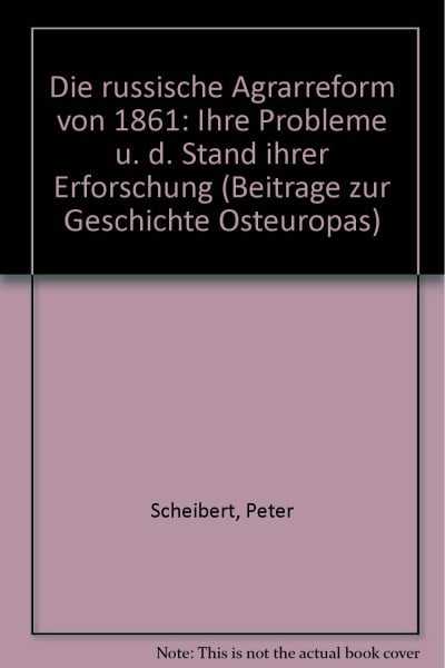 Die russische Agrarreform von 1861: Ihre Probleme und der Stand ihrer Erforschung (Beiträge zur Geschichte Osteuropas)