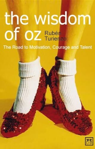 Wisdom of Oz the: The Road to Motivation, Courage and Talent (LID Publishing)