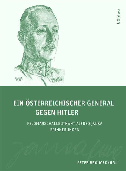 Ein österreichischer General gegen Hitler: FML Alfred Jansa - Erinnerungen: Feldmarschalleutnant Alfred Jansa. Erinnerungen