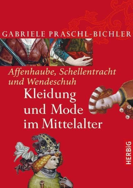 Affenhaube, Schellentracht und Wendeschuh: Kleidung und Mode im Mittelalter