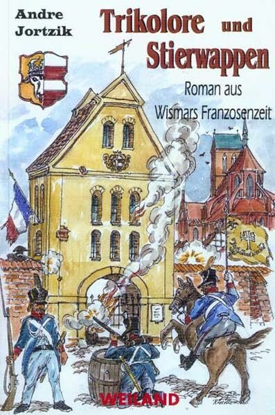 Trikolore und Stierwappen: Roman aus Wismars Franzosenzeit (Schreibwerkstatt)