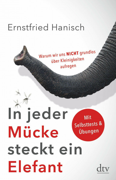 In jeder Mücke steckt ein Elefant: Warum wir uns nicht grundlos über Kleinigkeiten aufregen – Aktualisierte und erweiterte Ausgabe
