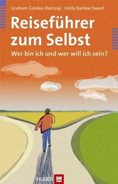 Reiseführer zum Selbst: Wer bin ich und wer will ich sein? Reiseführer zum Selbst: Wer bin ich und wer will ich sein?
