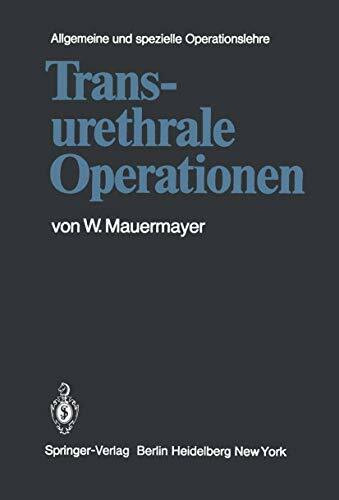 Transurethrale Operationen. Allgemeine und spezielle Operationslehre