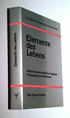 Elemente des Lebens: Naturwissenschaftliche Zugänge - Philosophische Positionen (Die Graue Reihe)