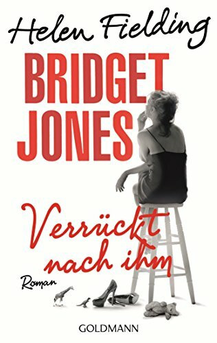 Bridget Jones - Verrückt nach ihm: Roman: Roman. Deutsche Erstausgabe (Die Bridget Jones-Serie, Band 4)