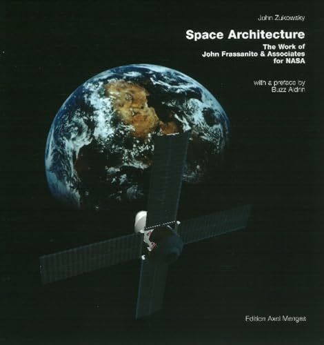 Space Architecture: The Work of John Frassanito & Associates for NASA: The Work of John Frassanito & Associates for NASA. With a preface by Buzz Aldrin