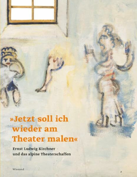 „Jetzt soll ich wieder am Theater malen“. Ernst Ludwig Kirchner und das alpine Theaterschaffen: Katalog zur Ausstellung im Kirchner Museum Davos 2017