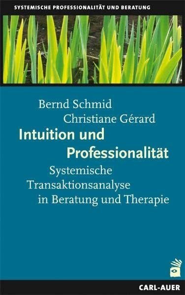 Intuition und Professionalität: Systemische Transaktionsanalyse in Beratung und Therapie