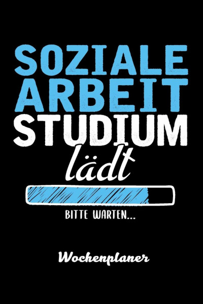 SOZIALE ARBEIT Studium lädt Bitte warten Wochenplaner: Wochenplaner für SOZIALE ARBEIT Student 52 Wochen perfekt als SOZIALE ARBEIT Student Geschenk 6x9 DIN A5