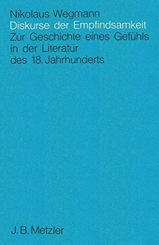 Diskurse der Empfindsamkeit: Zur Geschichte eines Gefühls in der Literatur des 18. Jahrhunderts