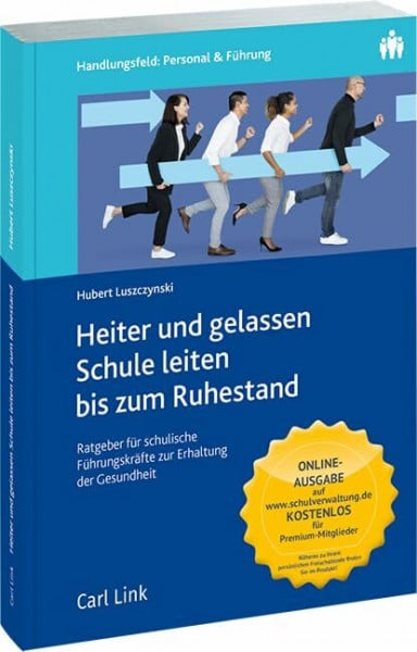 Heiter und gelassen Schule leiten bis zum Ruhestand: Ratgeber für schulische Führungskräfte zur Erhaltung der Gesundheit