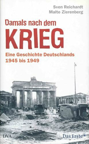 Damals nach dem Krieg: Eine Geschichte Deutschlands - 1945 bis 1949