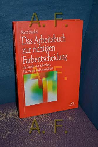 Das Arbeitsbuch zur richtigen Farbentscheidung als Quelle von Schönheit, Harmonie und Gesundheit