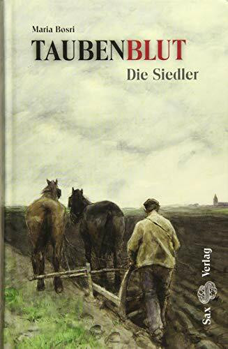 Taubenblut. Die Siedler (Band 1): Eine sächsisch-polnische Familiengeschichte (1697–1939)