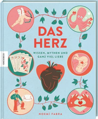 Das Herz: Wissen, Mythen und ganz viel Liebe