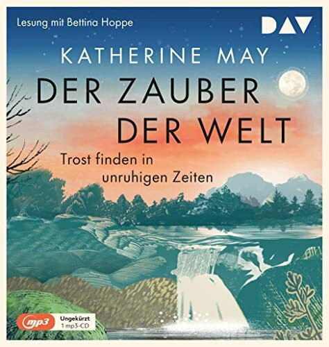 Der Zauber der Welt. Trost finden in unruhigen Zeiten: Ungekürzte Lesung mit Bettina Hoppe (1 mp3-CD)