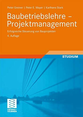 Baubetriebslehre - Projektmanagement: Erfolgreiche Steuerung von Bauprojekten (German Edition)