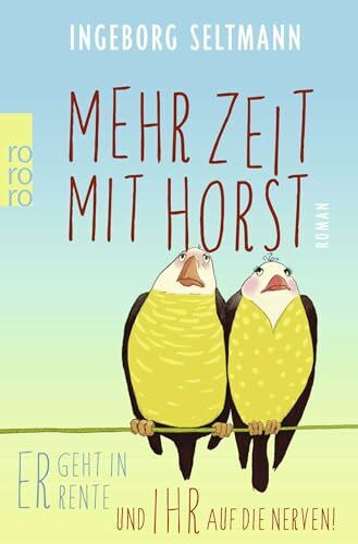 Mehr Zeit mit Horst: Er geht in Rente und ihr auf die Nerven!. Roman (Die Gabi-und-Horst-Trilogie, Band 1)