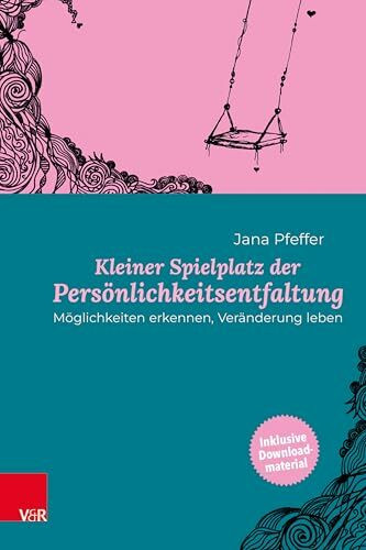 Kleiner Spielplatz der Persönlichkeitsentfaltung: Möglichkeiten erkennen, Veränderung leben
