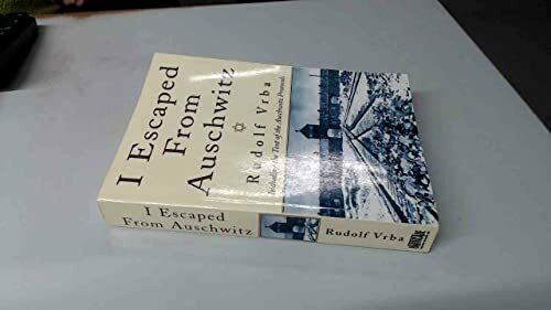 I Escaped from Auschwitz: Including the Text of the Auschwitz Protocols