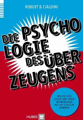 Die Psychologie des Überzeugens: Wie Sie sich selbst und Ihren Mitmenschen auf die Schliche kommen