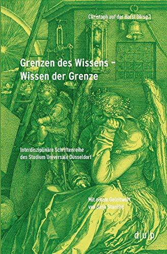 Grenzen des Wissens – Wissen der Grenze (Interdisziplinäre Schriftenreihe des Studium Universale Düsseldorf, 4, Band 4)