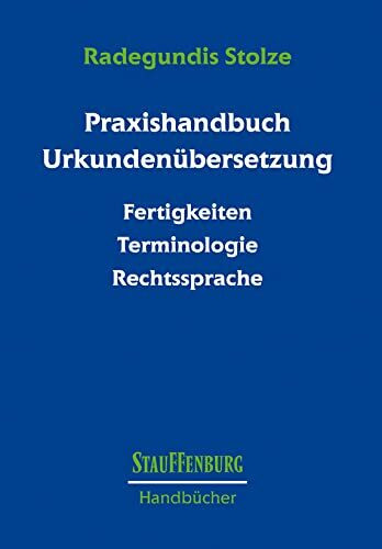 Praxishandbuch Urkundenübersetzung: Fertigkeiten – Terminologie – Rechtssprache (Stauffenburg Handbücher)