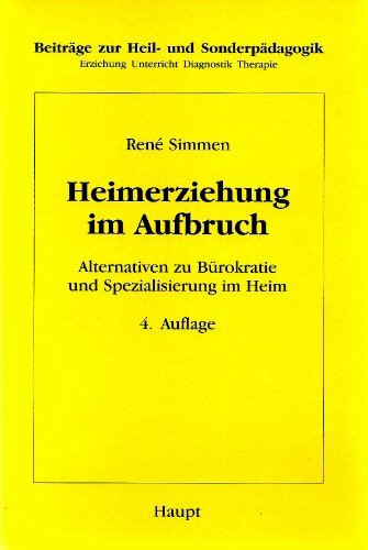 Heimerziehung im Aufbruch. Alternativen zu Bürokratie und Spezialisierung im Heim